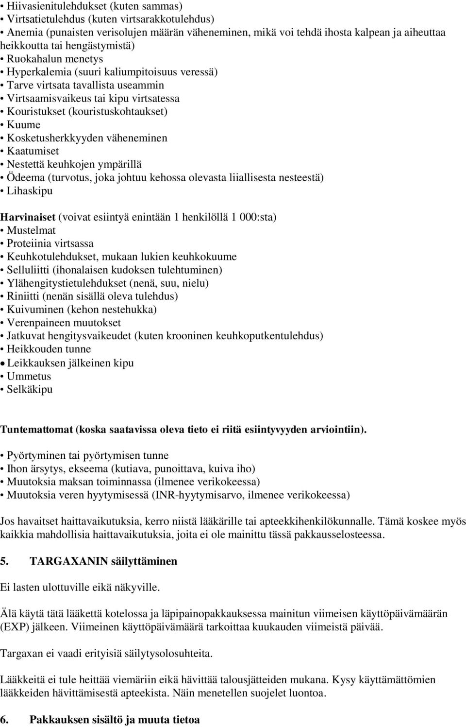 Kosketusherkkyyden väheneminen Kaatumiset Nestettä keuhkojen ympärillä Ödeema (turvotus, joka johtuu kehossa olevasta liiallisesta nesteestä) Lihaskipu Harvinaiset (voivat esiintyä enintään 1