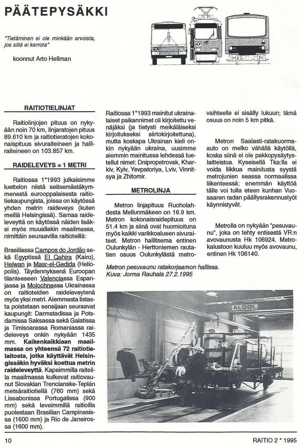 1993 iulkaisimme luettelon niistä seitsemäståkymmenestä eurooppalaisesta itiotiekaupungista, joissa on käytössä yhden metrin raideveys (kuten meillä Helsingisså). Samaa raideleveynä on käytöss.