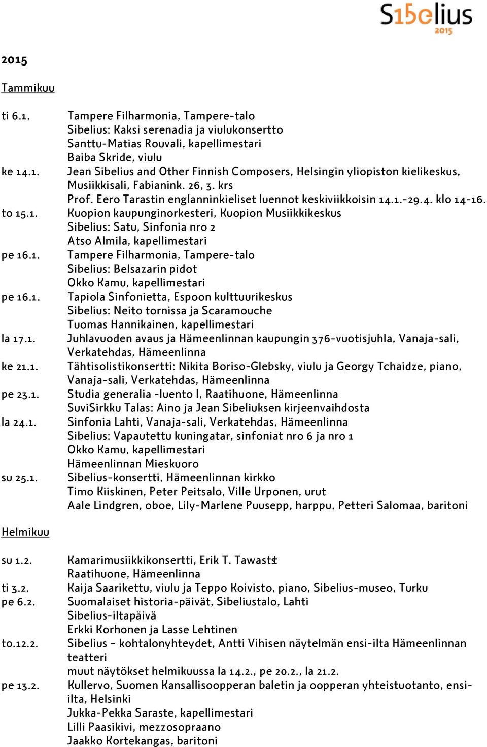 Eero Tarastin englanninkieliset luennot keskiviikkoisin 14.1.-29.4. klo 14-16.