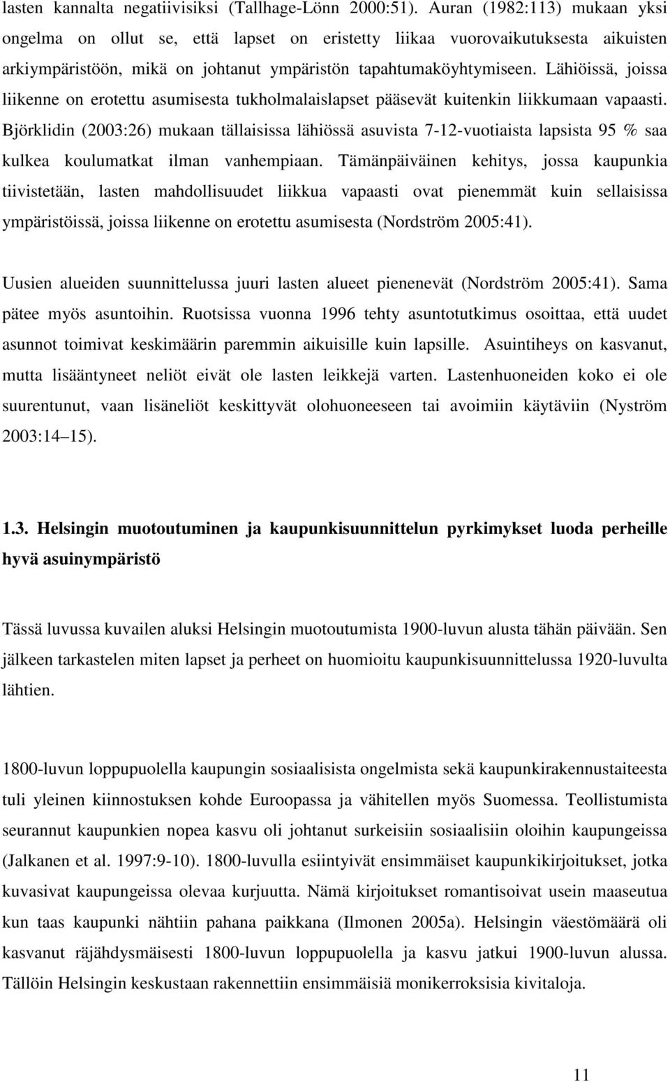 Lähiöissä, joissa liikenne on erotettu asumisesta tukholmalaislapset pääsevät kuitenkin liikkumaan vapaasti.