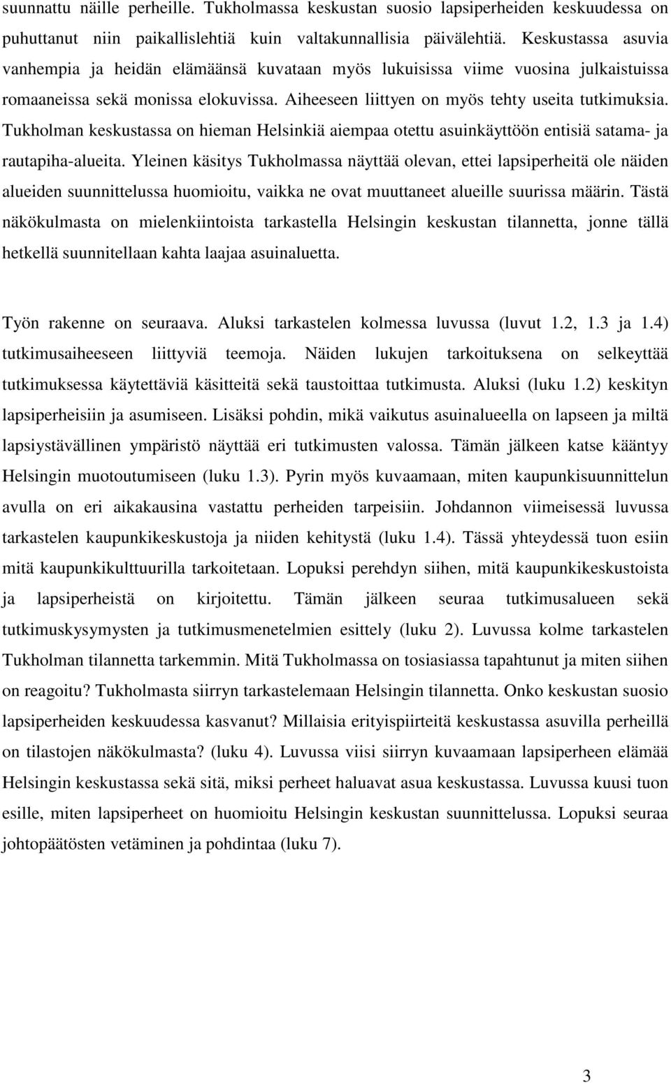 Tukholman keskustassa on hieman Helsinkiä aiempaa otettu asuinkäyttöön entisiä satama- ja rautapiha-alueita.