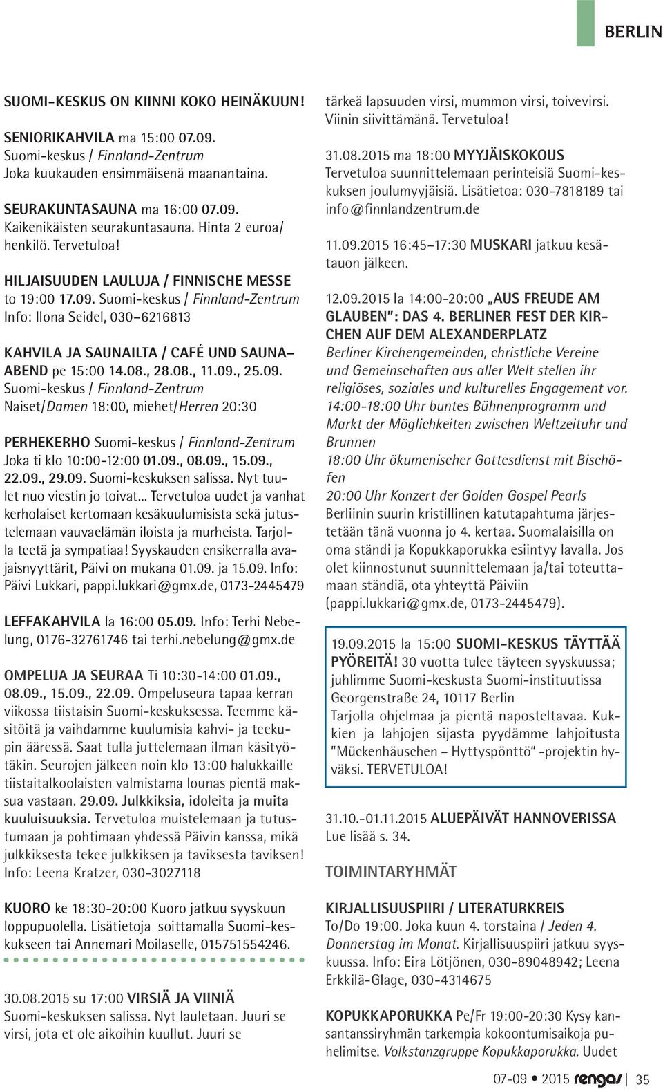 Suomi-keskus / Finnland-Zentrum Info: Ilona Seidel, 030 6216813 KAHVILA JA SAUNAILTA / CAFé UND SAUNA ABEND pe 15:00 14.08., 28.08., 11.09.