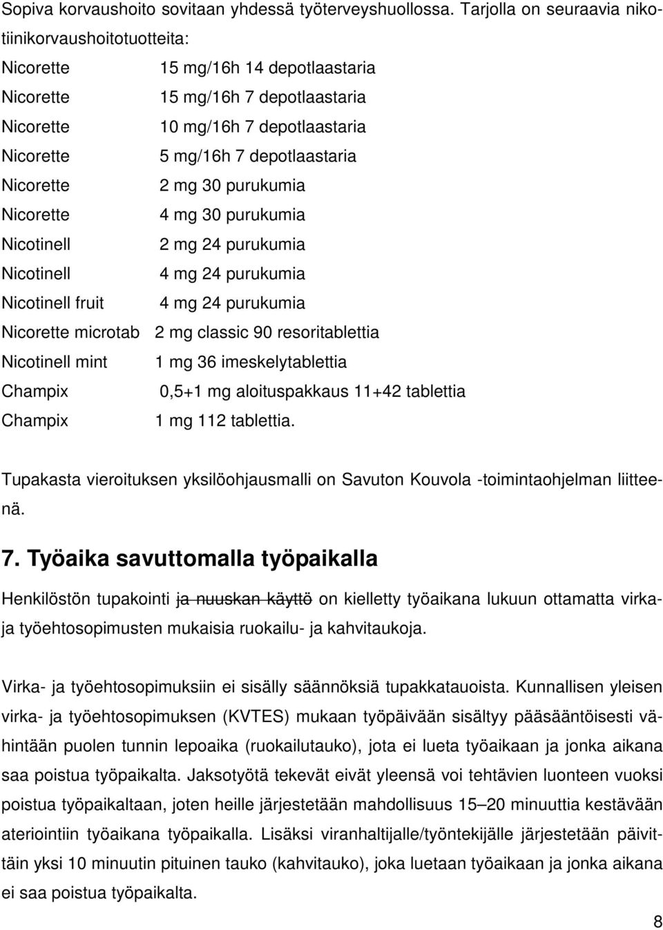 depotlaastaria Nicorette 2 mg 30 purukumia Nicorette 4 mg 30 purukumia Nicotinell 2 mg 24 purukumia Nicotinell 4 mg 24 purukumia Nicotinell fruit 4 mg 24 purukumia Nicorette microtab 2 mg classic 90