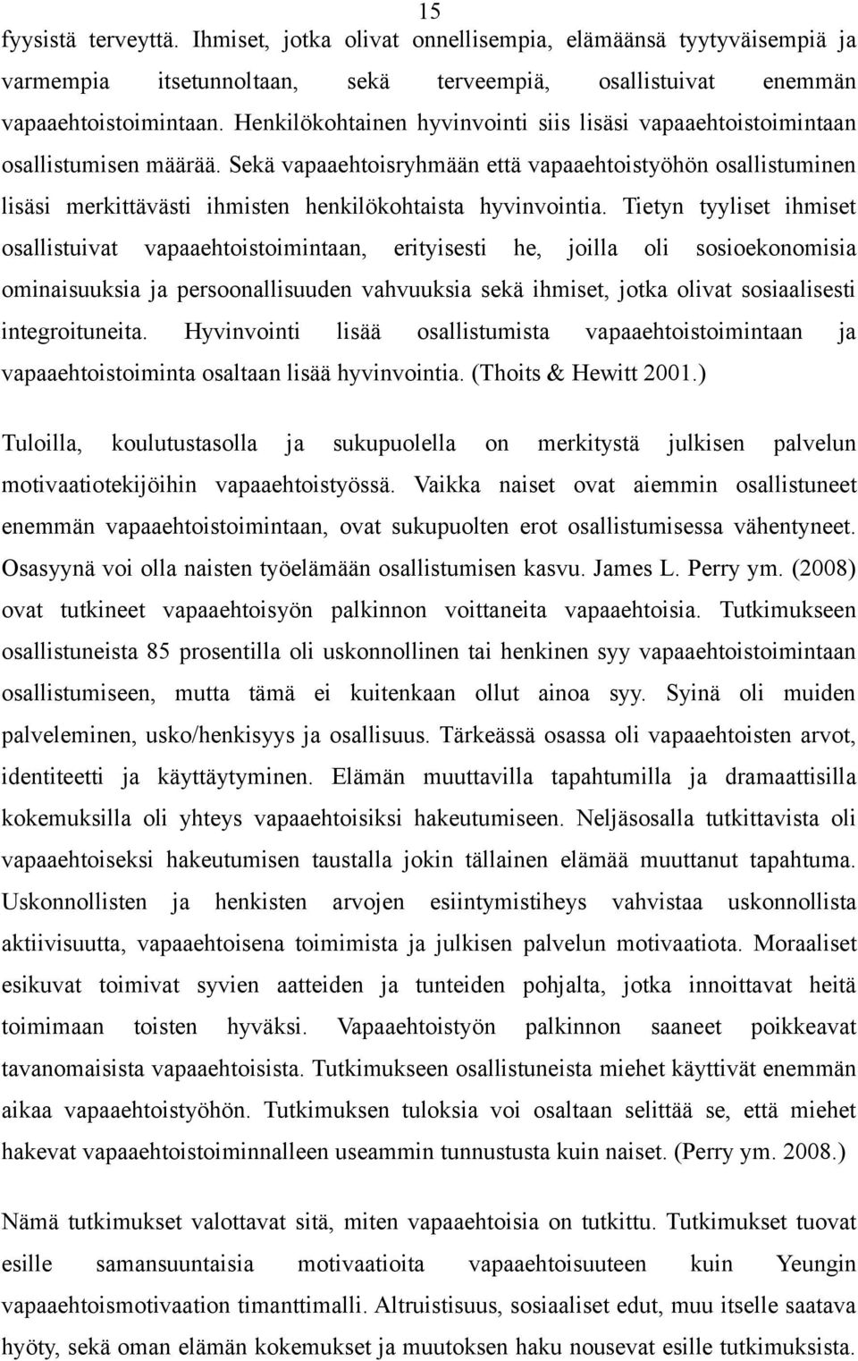 Sekä vapaaehtoisryhmään että vapaaehtoistyöhön osallistuminen lisäsi merkittävästi ihmisten henkilökohtaista hyvinvointia.