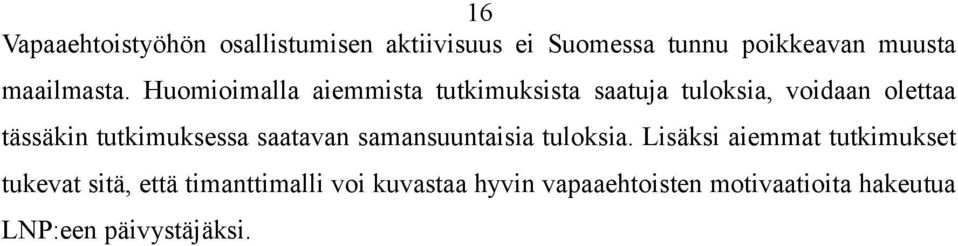 Huomioimalla aiemmista tutkimuksista saatuja tuloksia, voidaan olettaa tässäkin