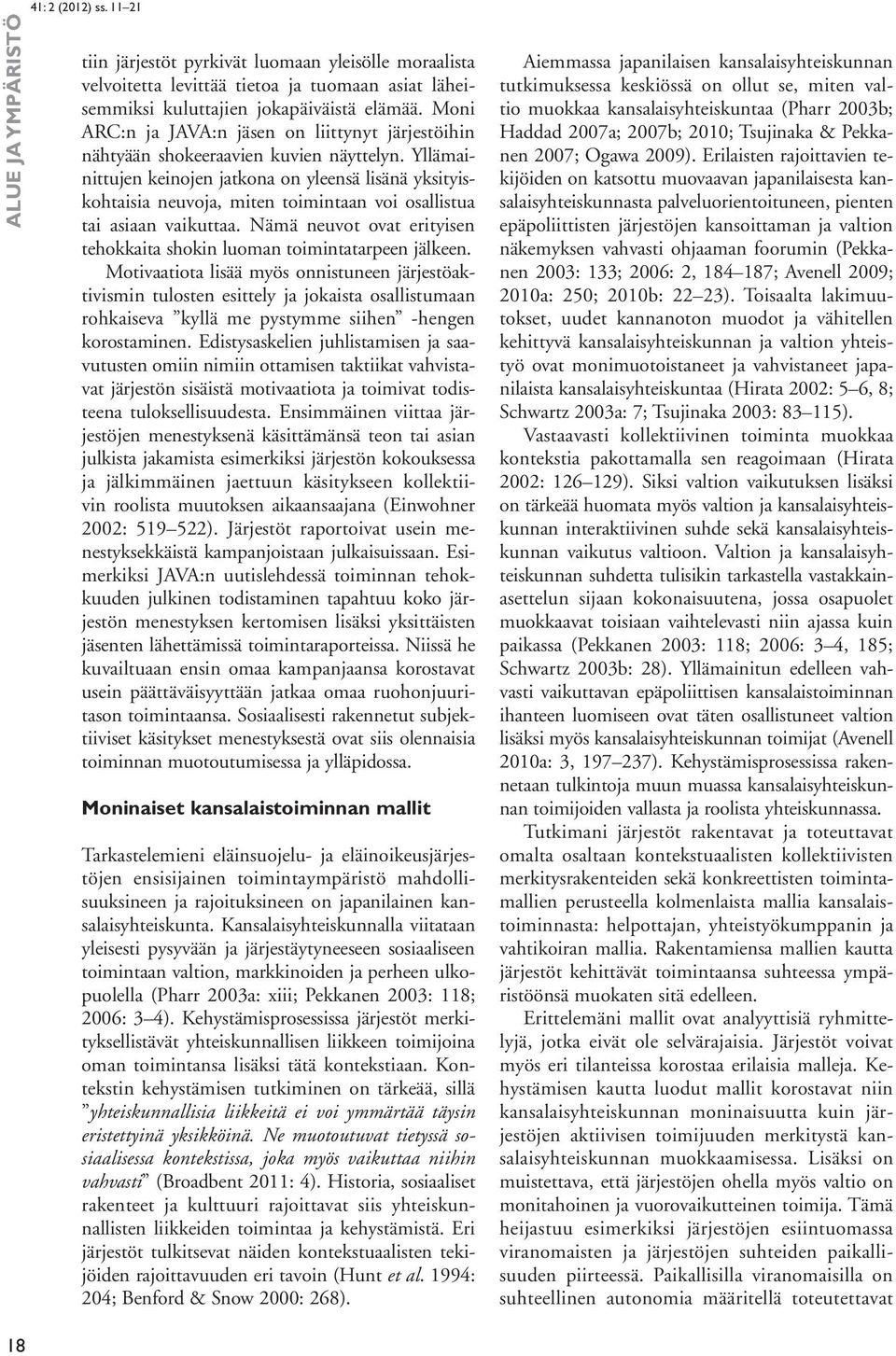 Yllämainittujen keinojen jatkona on yleensä lisänä yksityiskohtaisia neuvoja, miten toimintaan voi osallistua tai asiaan vaikuttaa.