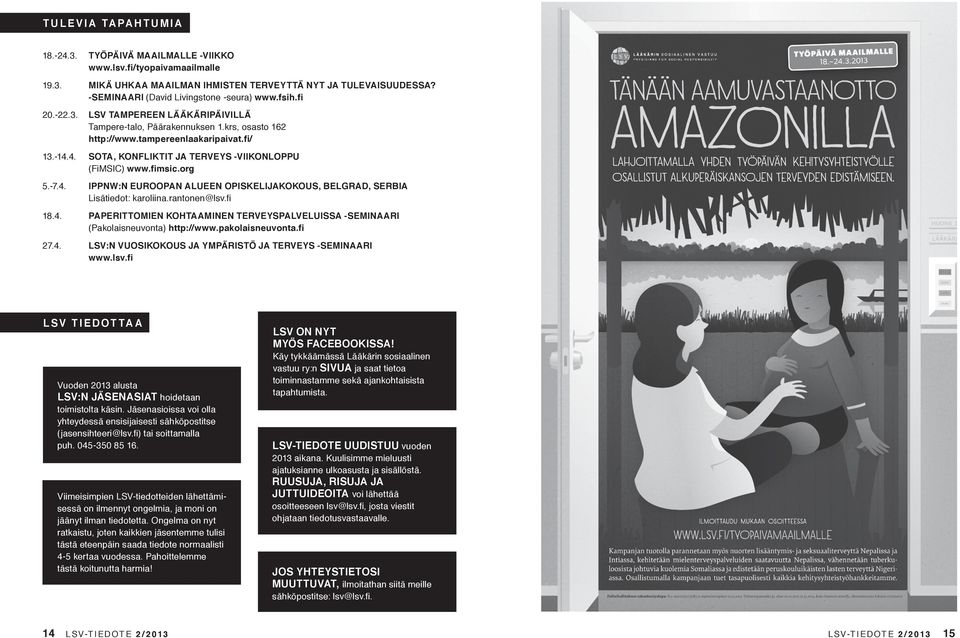 fimsic.org 5.-7.4. IPPNW:N EUROOPAN ALUEEN OPISKELIJAKOKOUS, BELGRAD, SERBIA Lisätiedot: karoliina.rantonen@lsv.fi 18.4. PAPERITTOMIEN KOHTAAMINEN TERVEYSPALVELUISSA -SEMINAARI (Pakolaisneuvonta) http://www.