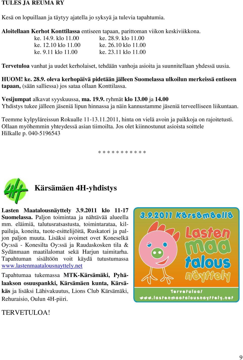 Vesijumpat alkavat syyskuussa, ma. 19.9. ryhmät klo 13.00 ja 14.00 Yhdistys tukee jälleen jäseniä lipun hinnassa ja näin kannustamme jäseniä terveelliseen liikuntaan.