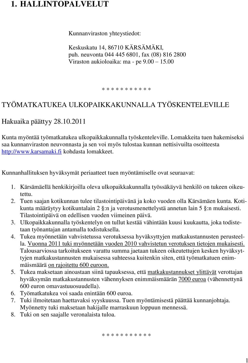 Lomakkeita tuen hakemiseksi saa kunnanviraston neuvonnasta ja sen voi myös tulostaa kunnan nettisivuilta osoitteesta http://www.karsamaki.fi kohdasta lomakkeet.