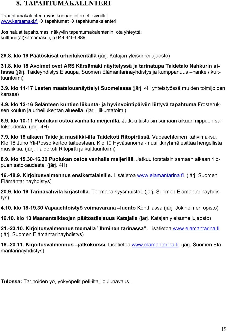 Katajan yleisurheilujaosto) 31.8. klo 18 Avoimet ovet ARS Kärsämäki näyttelyssä ja tarinatupa Taidetalo Nahkurin aitassa (järj.