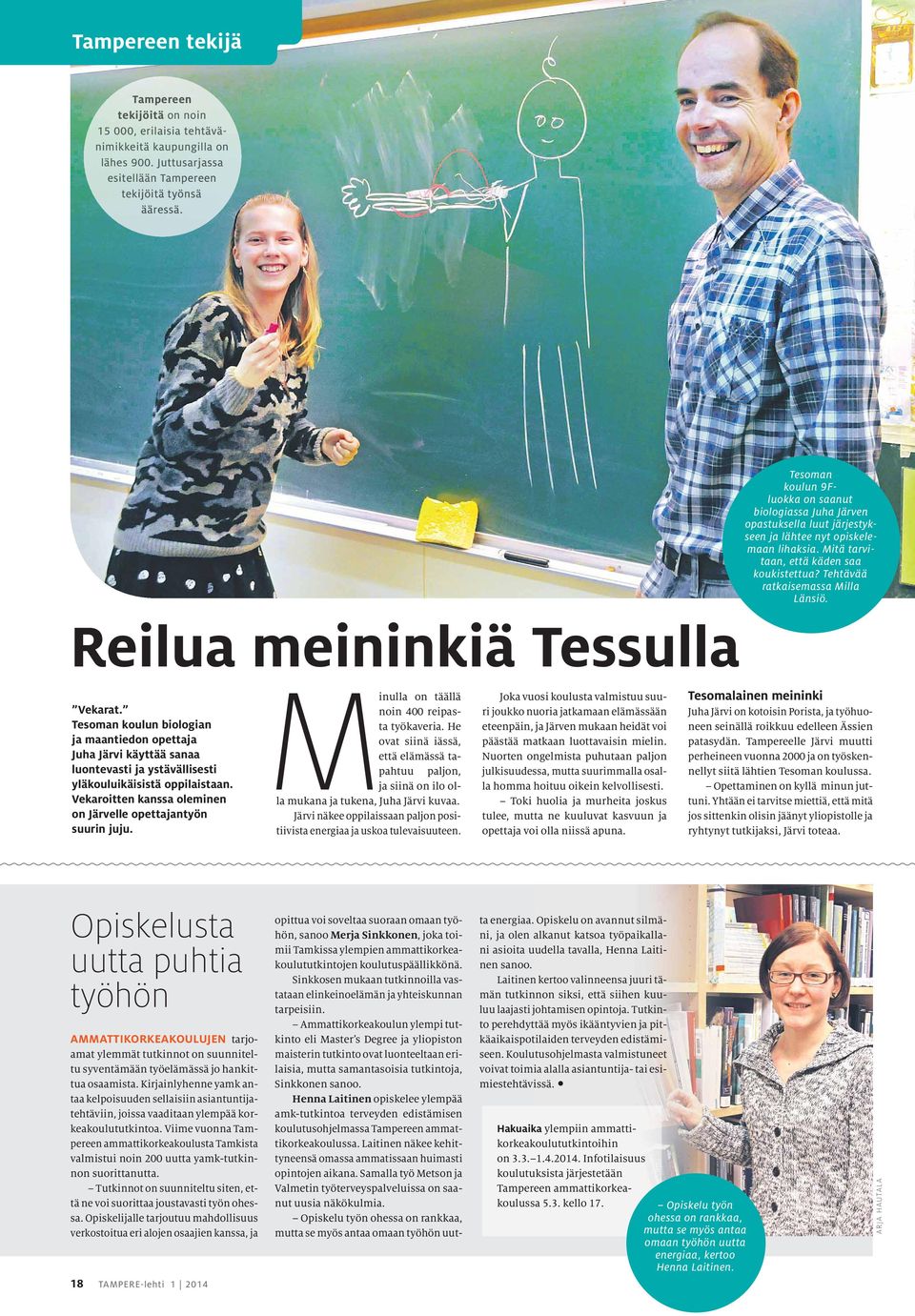 Tesoman koulun 9Fluokka on saanut biologiassa Juha Järven opastuksella luut järjestykseen ja lähtee nyt opiskelemaan lihaksia. Mitä tarvitaan, että käden saa koukistettua?