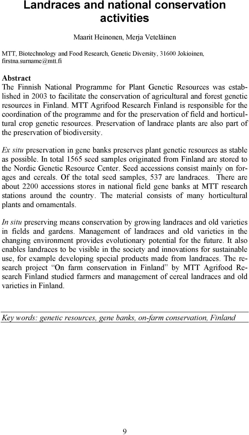 MTT Agrifood Research Finland is responsible for the coordination of the programme and for the preservation of field and horticultural crop genetic resources.