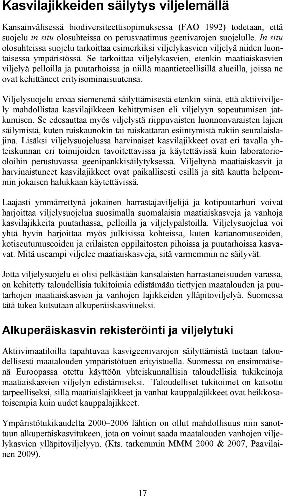 Se tarkoittaa viljelykasvien, etenkin maatiaiskasvien viljelyä pelloilla ja puutarhoissa ja niillä maantieteellisillä alueilla, joissa ne ovat kehittäneet erityisominaisuutensa.
