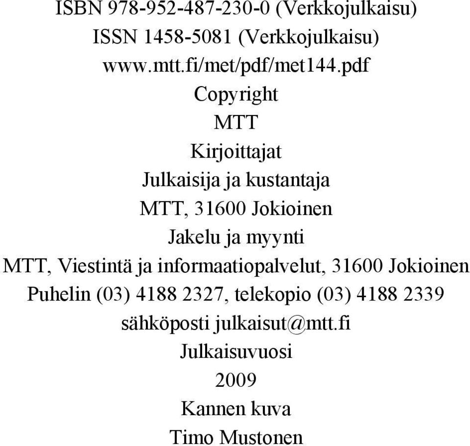 pdf Copyright MTT Kirjoittajat Julkaisija ja kustantaja MTT, 31600 Jokioinen Jakelu ja