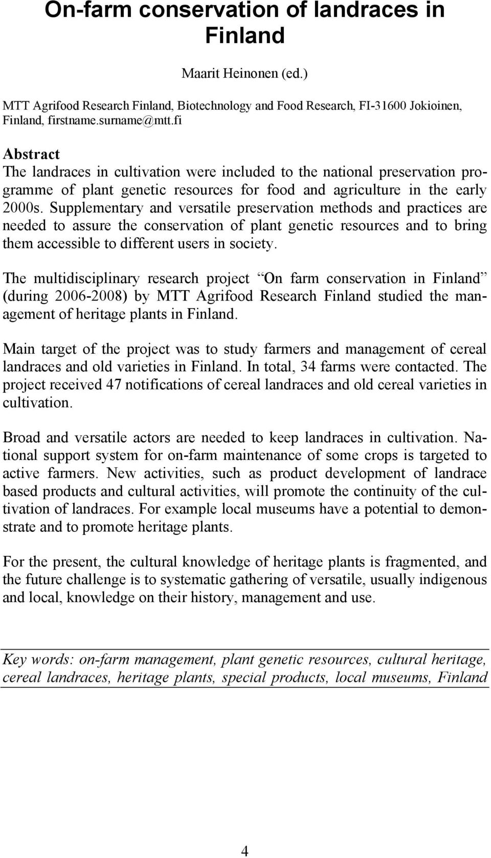 Supplementary and versatile preservation methods and practices are needed to assure the conservation of plant genetic resources and to bring them accessible to different users in society.