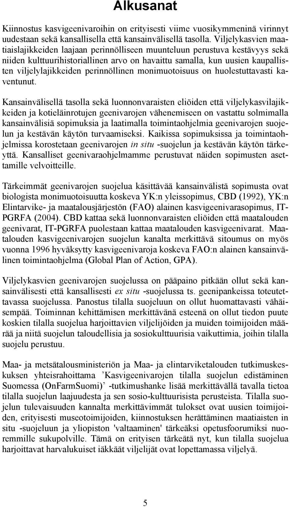 perinnöllinen monimuotoisuus on huolestuttavasti kaventunut.