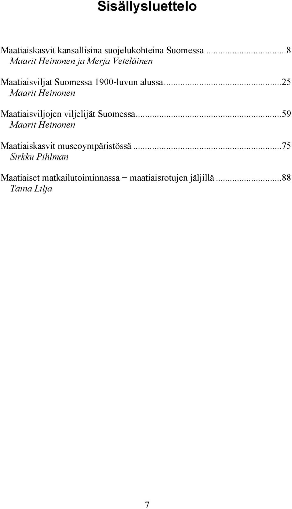 ..25 Maarit Heinonen Maatiaisviljojen viljelijät Suomessa.