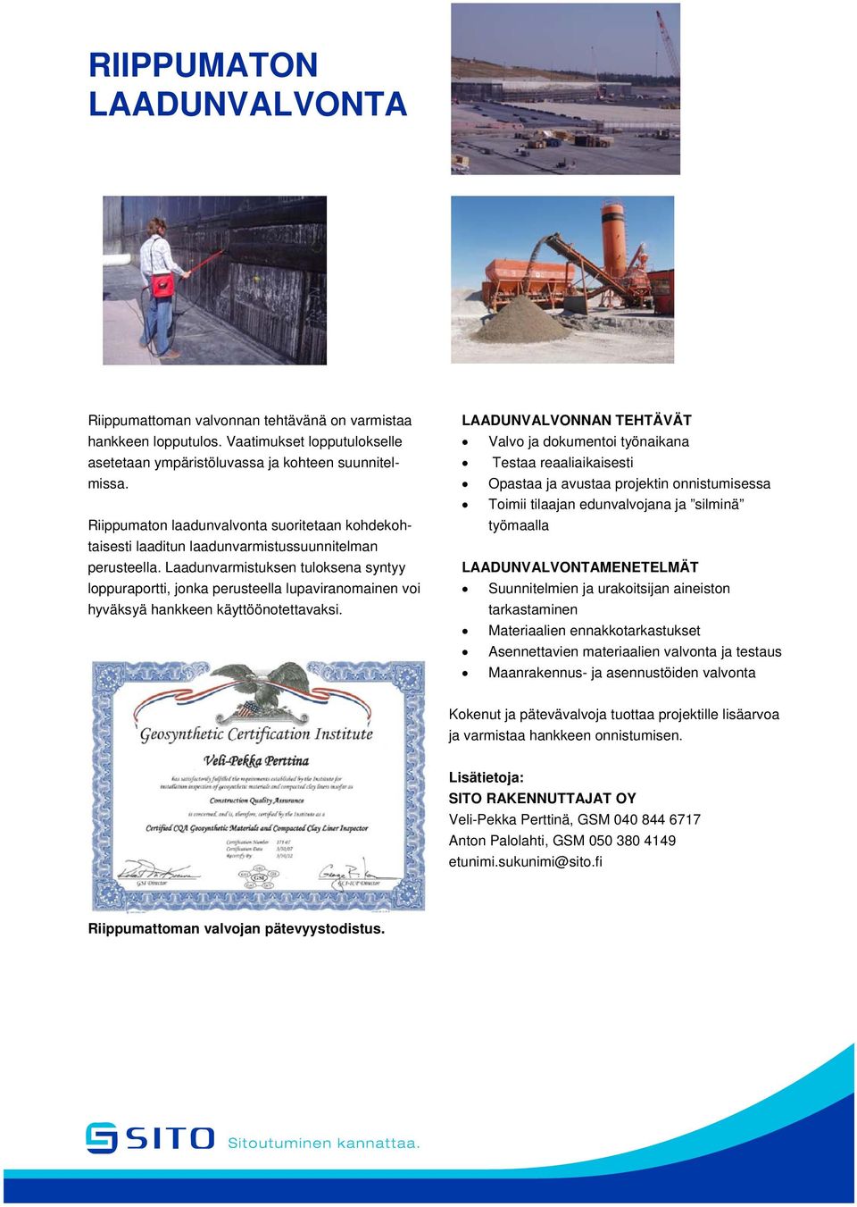 Laadunvarmistuksen tuloksena syntyy loppuraportti, jonka perusteella lupaviranomainen voi hyväksyä hankkeen käyttöönotettavaksi.