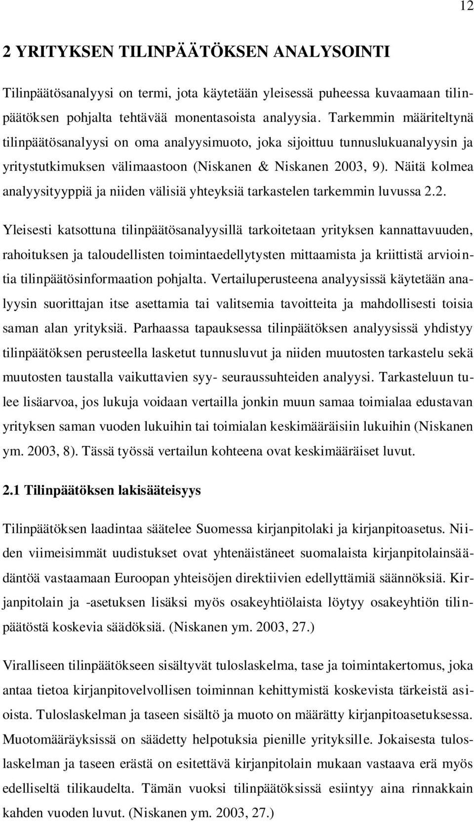 Näitä kolmea analyysityyppiä ja niiden välisiä yhteyksiä tarkastelen tarkemmin luvussa 2.