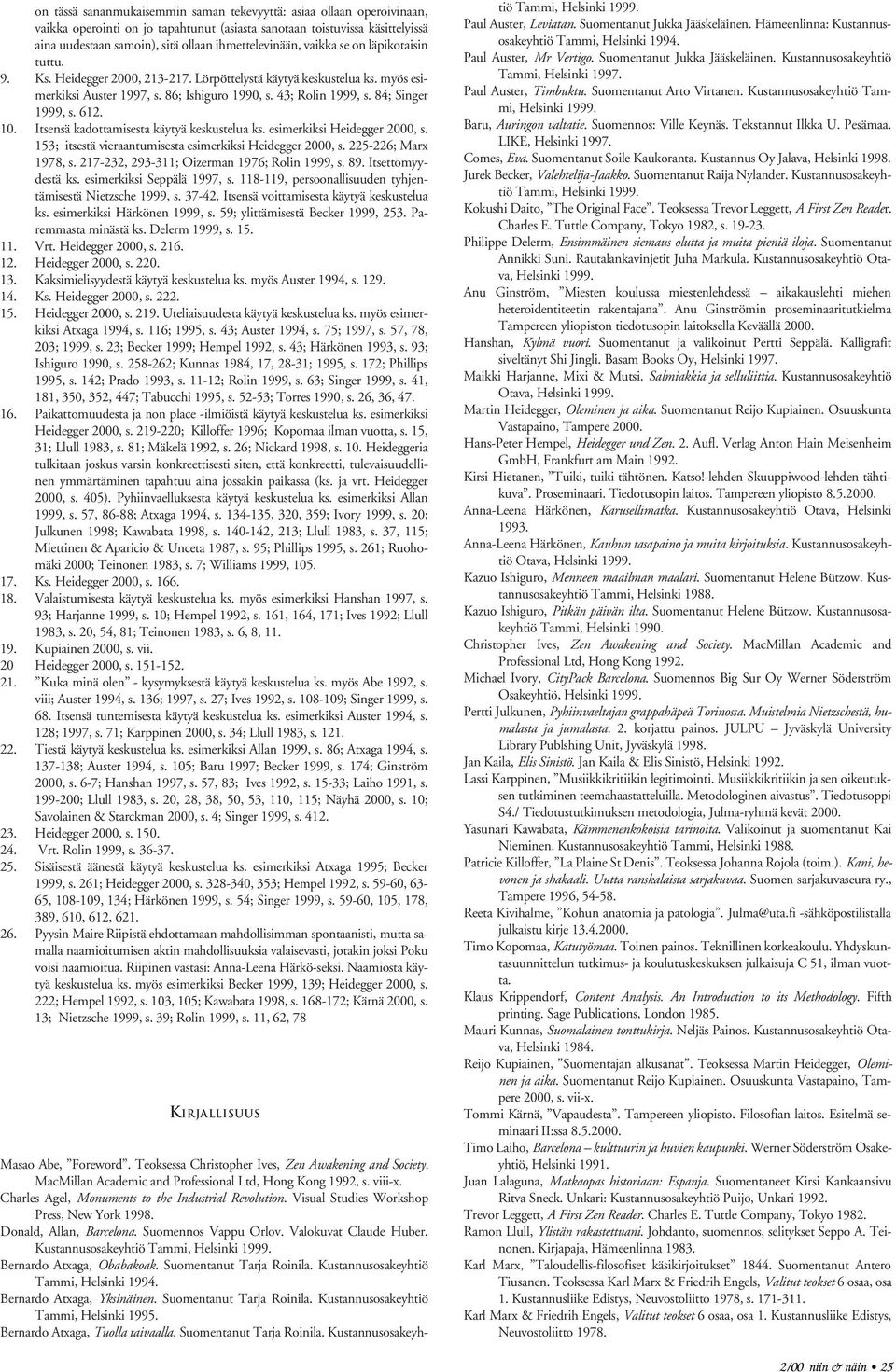 84; Singer 1999, s. 612. 10. Itsensä kadottamisesta käytyä keskustelua ks. esimerkiksi Heidegger 2000, s. 153; itsestä vieraantumisesta esimerkiksi Heidegger 2000, s. 225-226; Marx 1978, s.