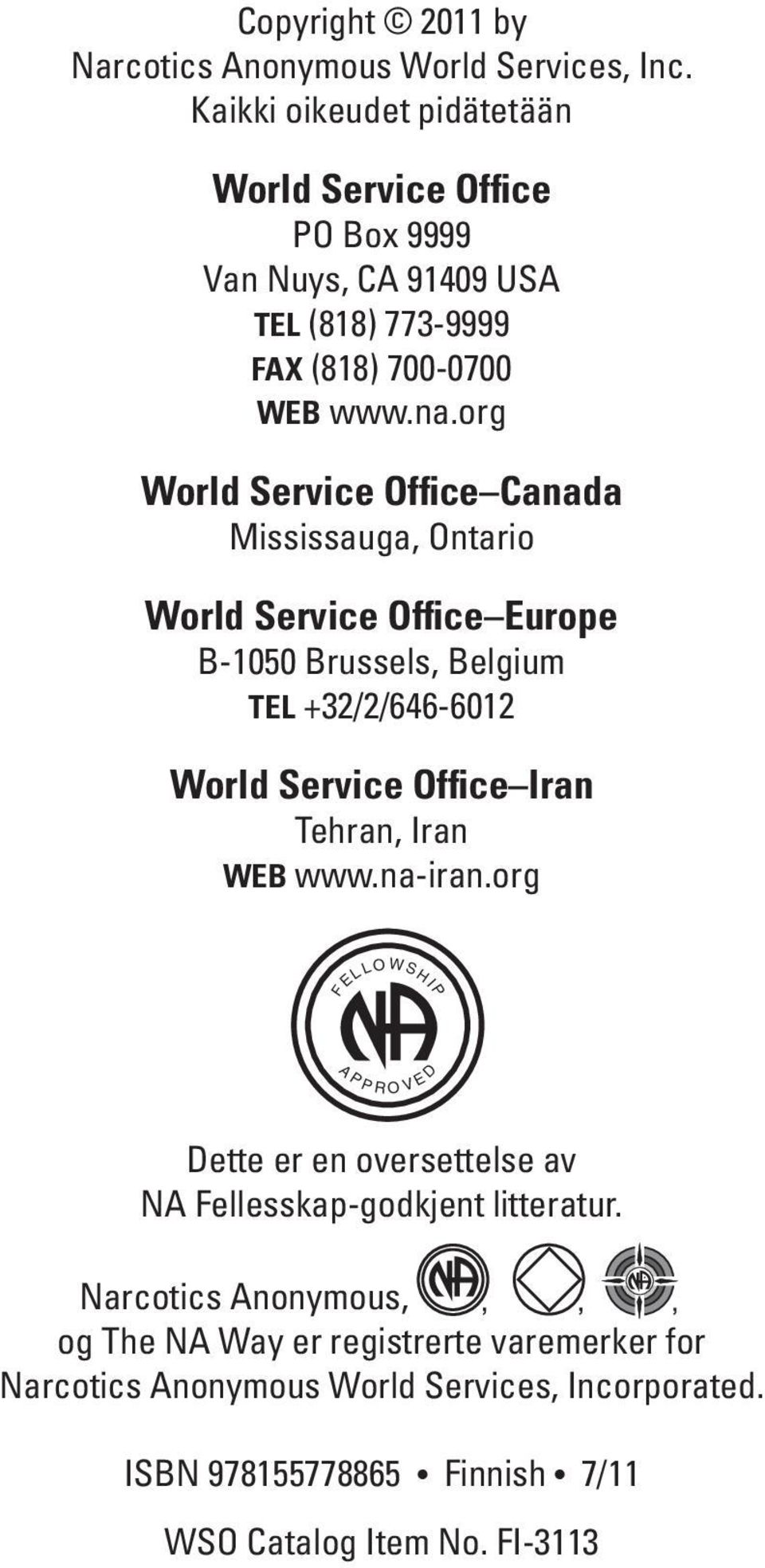 org World Service Office Canada Mississauga, Ontario World Service Office Europe B-1050 Brussels, Belgium TEL +32/2/646-6012 World Service Office Iran Tehran,