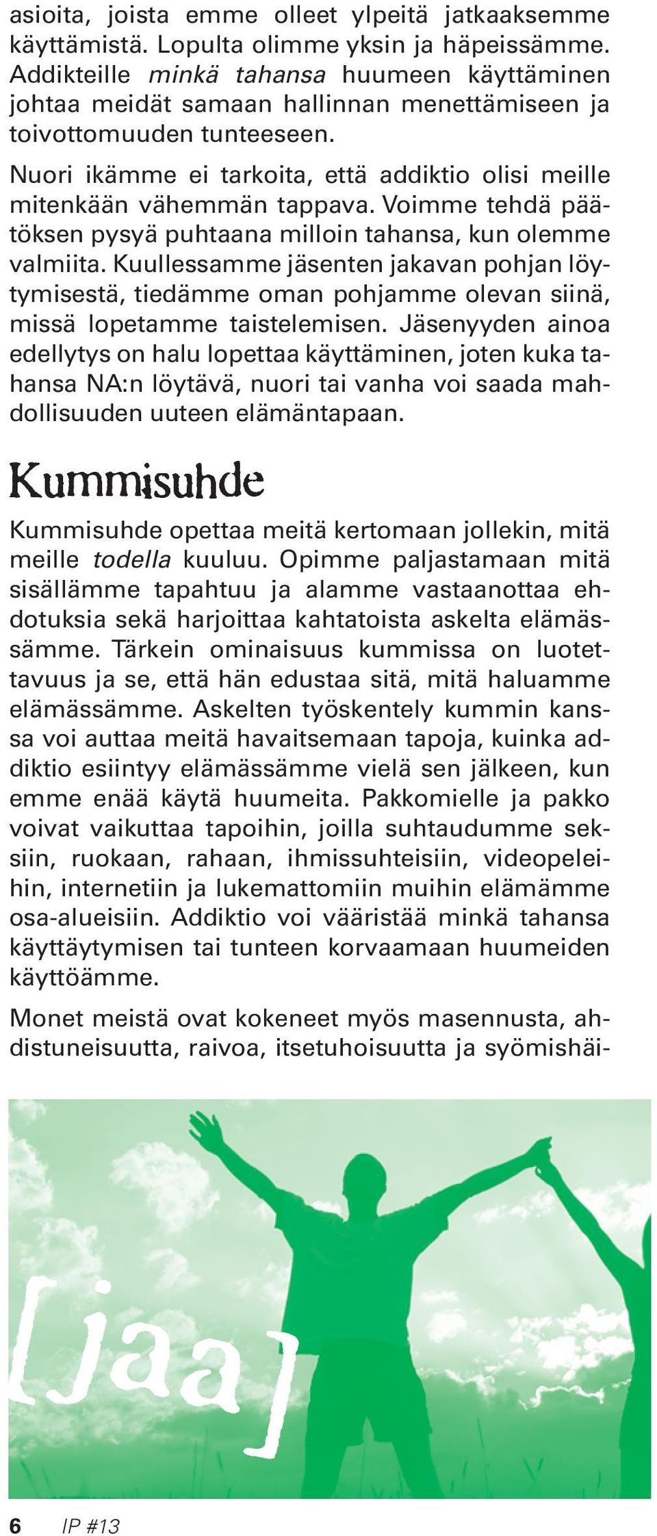 Nuori ikämme ei tarkoita, että addiktio olisi meille mitenkään vähemmän tappava. Voimme tehdä päätöksen pysyä puhtaana milloin tahansa, kun olemme valmiita.