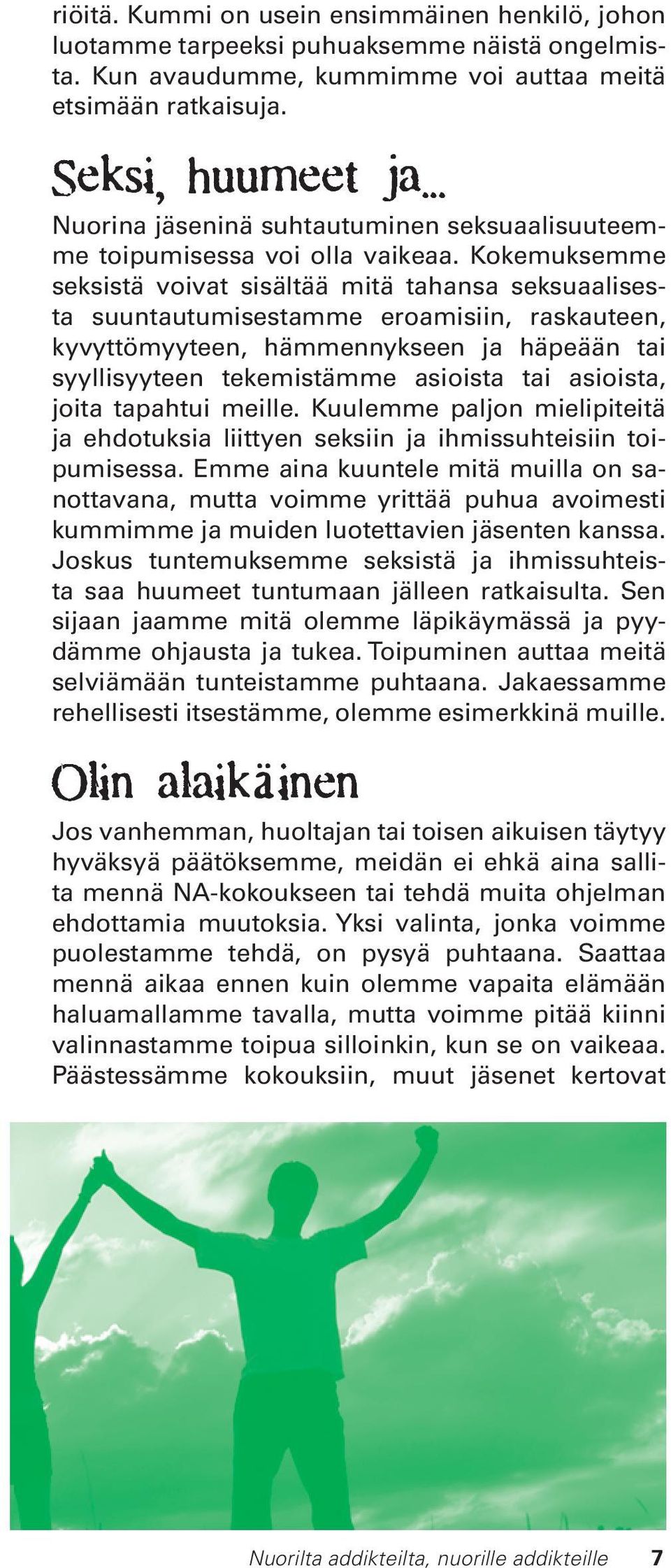 Kokemuksemme seksistä voivat sisältää mitä tahansa seksuaalisesta suuntautumisestamme eroamisiin, raskauteen, kyvyttömyyteen, hämmennykseen ja häpeään tai syyllisyyteen tekemistämme asioista tai