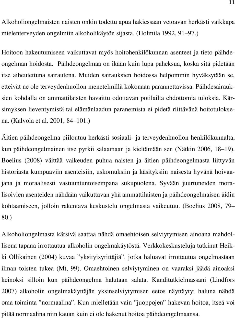 Muiden sairauksien hoidossa helpommin hyväksytään se, etteivät ne ole terveydenhuollon menetelmillä kokonaan parannettavissa.