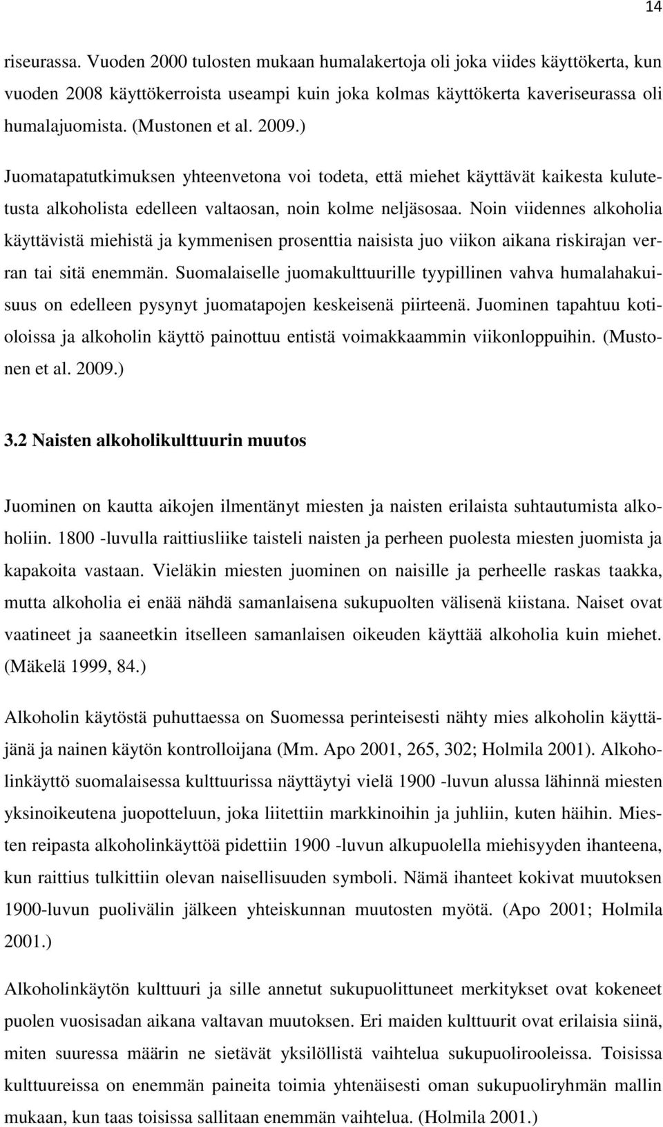 Noin viidennes alkoholia käyttävistä miehistä ja kymmenisen prosenttia naisista juo viikon aikana riskirajan verran tai sitä enemmän.