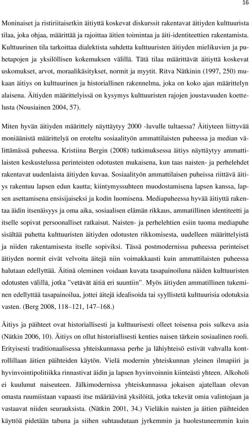 Tätä tilaa määrittävät äitiyttä koskevat uskomukset, arvot, moraalikäsitykset, normit ja myytit.