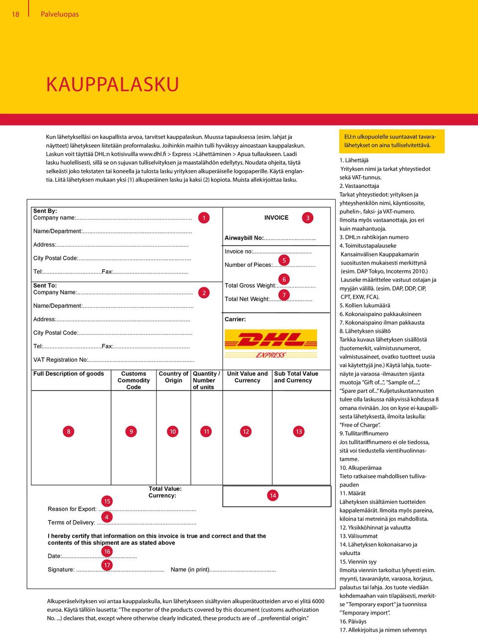 Laadi lasku huolellisesti, sillä se on sujuvan tulliselvityksen ja maastalähdön edellytys.