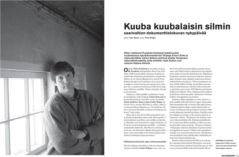 Ohjaaja Wim Wendersin ja muusikko tuottaja Ry Cooderin yhteisprojektin Buena Vista Social Clubin (1999) kansainvälinen menestys herätteli suomalaistenkin kiinnostusta kuubalaiseen nykypäivään.