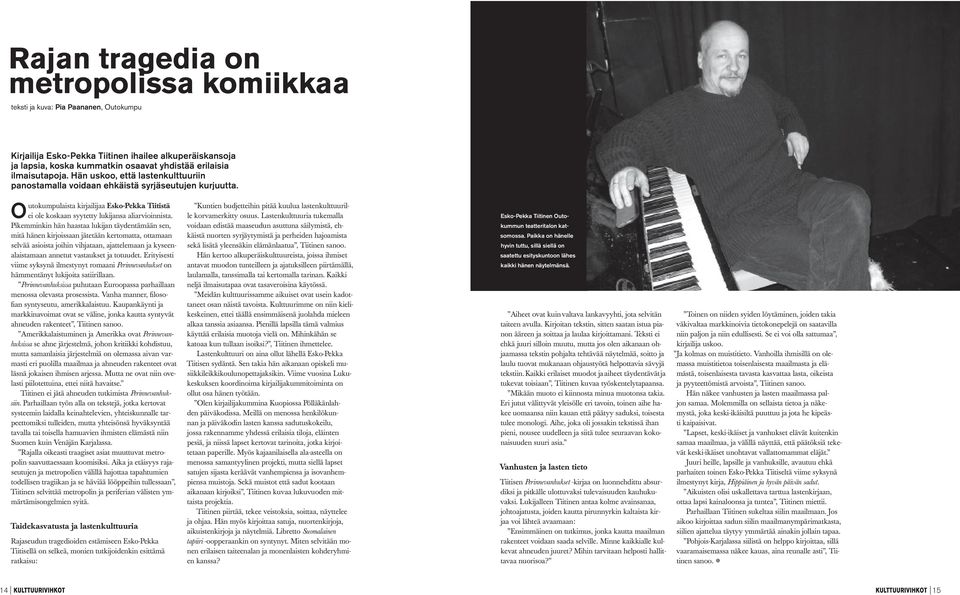 Outokumpulaista kirjailijaa Esko-Pekka Tiitistä ei ole koskaan syytetty lukijansa aliarvioinnista.