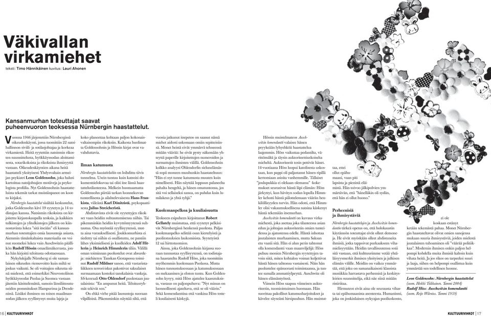 Heitä syytettiin natsismin rikosten suunnittelusta, hyökkäyssodan aloittamisesta, sotarikoksista ja rikoksista ihmisyyttä vastaan.