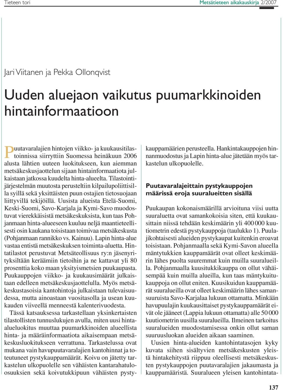 Tilastointijärjestelmän muutosta perusteltiin kilpailupoliittisilla syillä sekä yksittäisten puun ostajien tietosuojaan liittyvillä tekijöillä.