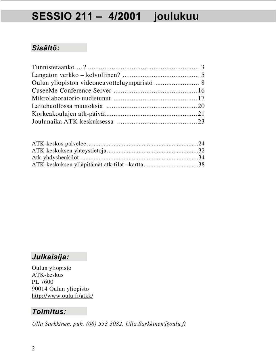 ..21 Joulunaika ATK-keskuksessa...23 ATK-keskus palvelee...24 ATK-keskuksen yhteystietoja...32 Atk-yhdyshenkilöt.