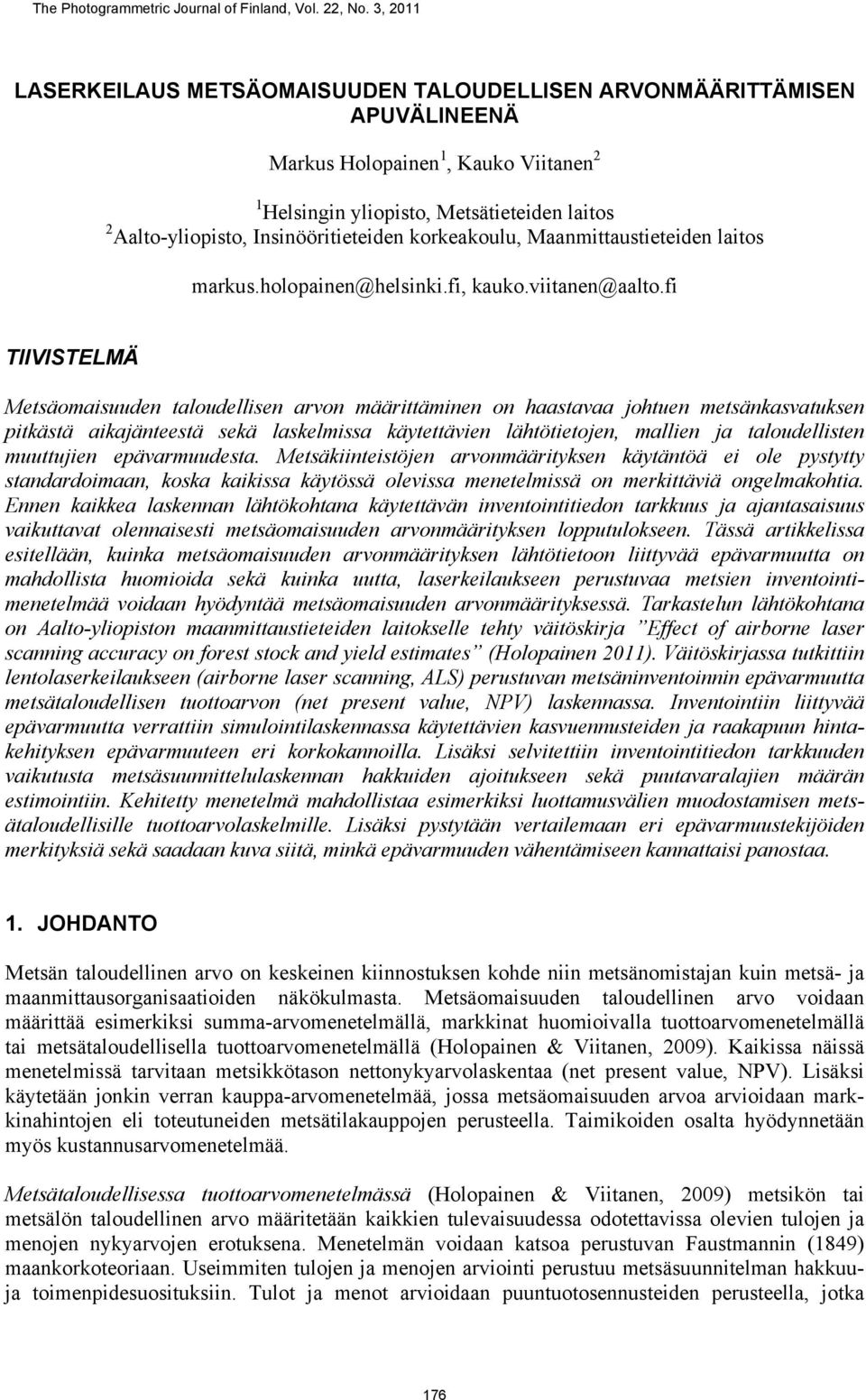 Insinööritieteiden korkeakoulu, Maanmittaustieteiden laitos markus.holopainen@helsinki.fi, kauko.viitanen@aalto.