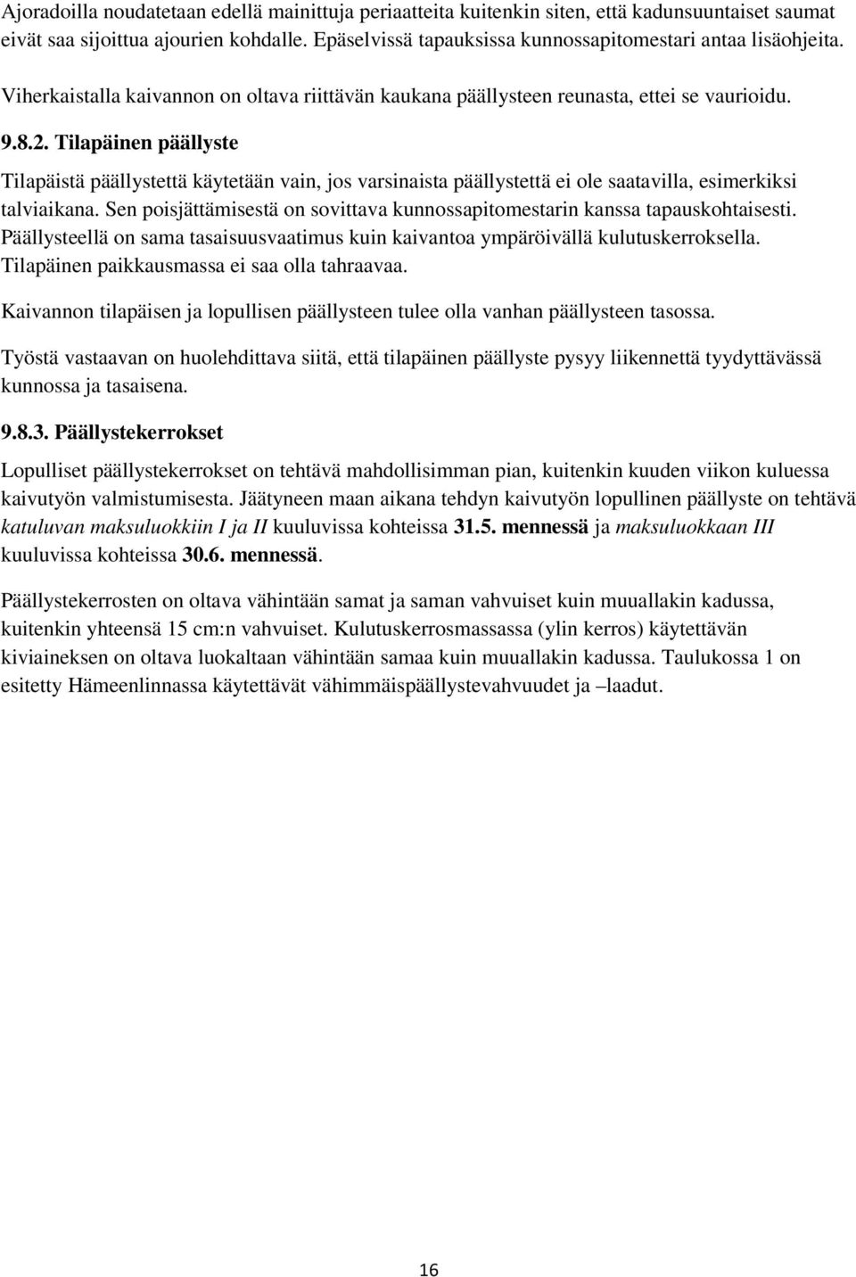 Tilapäinen päällyste Tilapäistä päällystettä käytetään vain, jos varsinaista päällystettä ei ole saatavilla, esimerkiksi talviaikana.