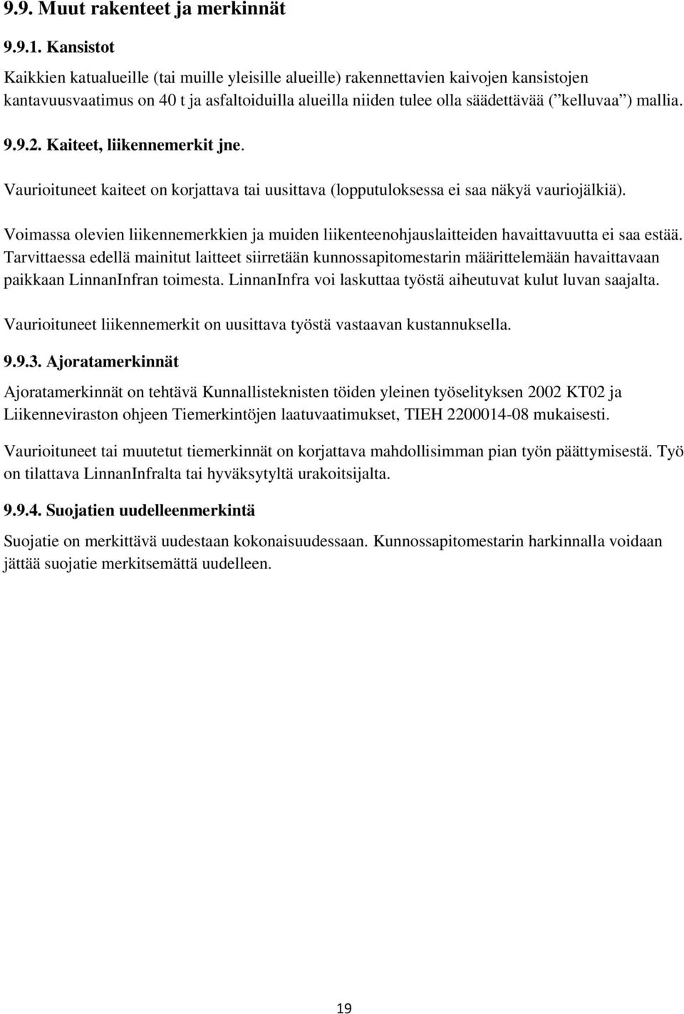 mallia. 9.9.2. Kaiteet, liikennemerkit jne. Vaurioituneet kaiteet on korjattava tai uusittava (lopputuloksessa ei saa näkyä vauriojälkiä).
