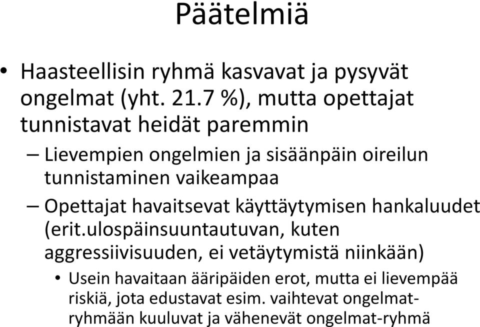 vaikeampaa Opettajat havaitsevat käyttäytymisen hankaluudet (erit.