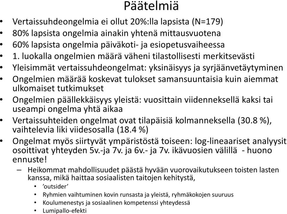 ulkomaiset tutkimukset Ongelmien päällekkäisyys yleistä: vuosittain viidenneksellä kaksi tai useampi ongelma yhtä aikaa Vertaissuhteiden ongelmat ovat tilapäisiä kolmanneksella (30.