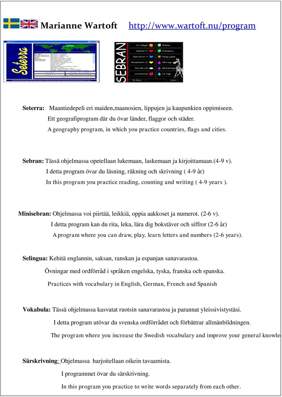 I detta program övar du läsning, räkning och skrivning ( 4-9 år) In this program you practice reading, counting and writing ( 4-9 years ).