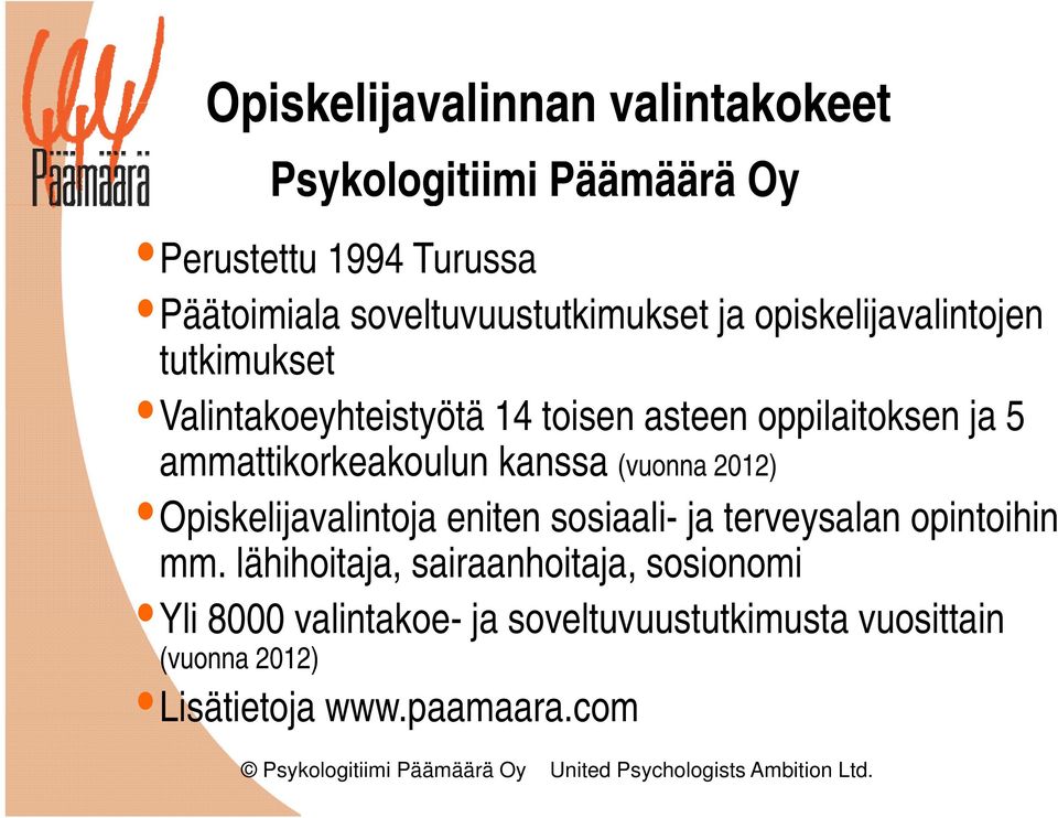 ammattikorkeakoulun kanssa (vuonna 2012) Opiskelijavalintoja eniten sosiaali- ja terveysalan opintoihin mm.