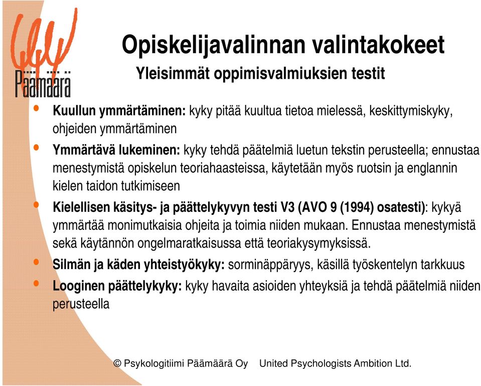 päättelykyvyn testi V3 (AVO 9 (1994) osatesti): kykyä ymmärtää monimutkaisia ohjeita ja toimia niiden mukaan.