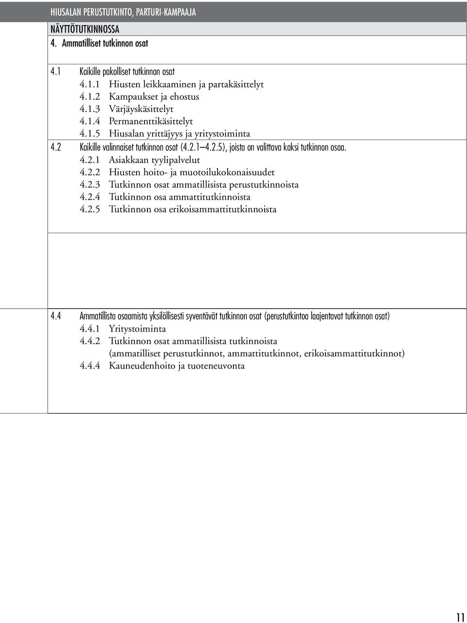 2.2 Hiusten hoito- ja muotoilukokonaisuudet 4.2.3 Tutkinnon osat ammatillisista perustutkinnoista 4.2.4 Tutkinnon osa ammattitutkinnoista 4.2.5 Tutkinnon osa erikoisammattitutkinnoista 4.