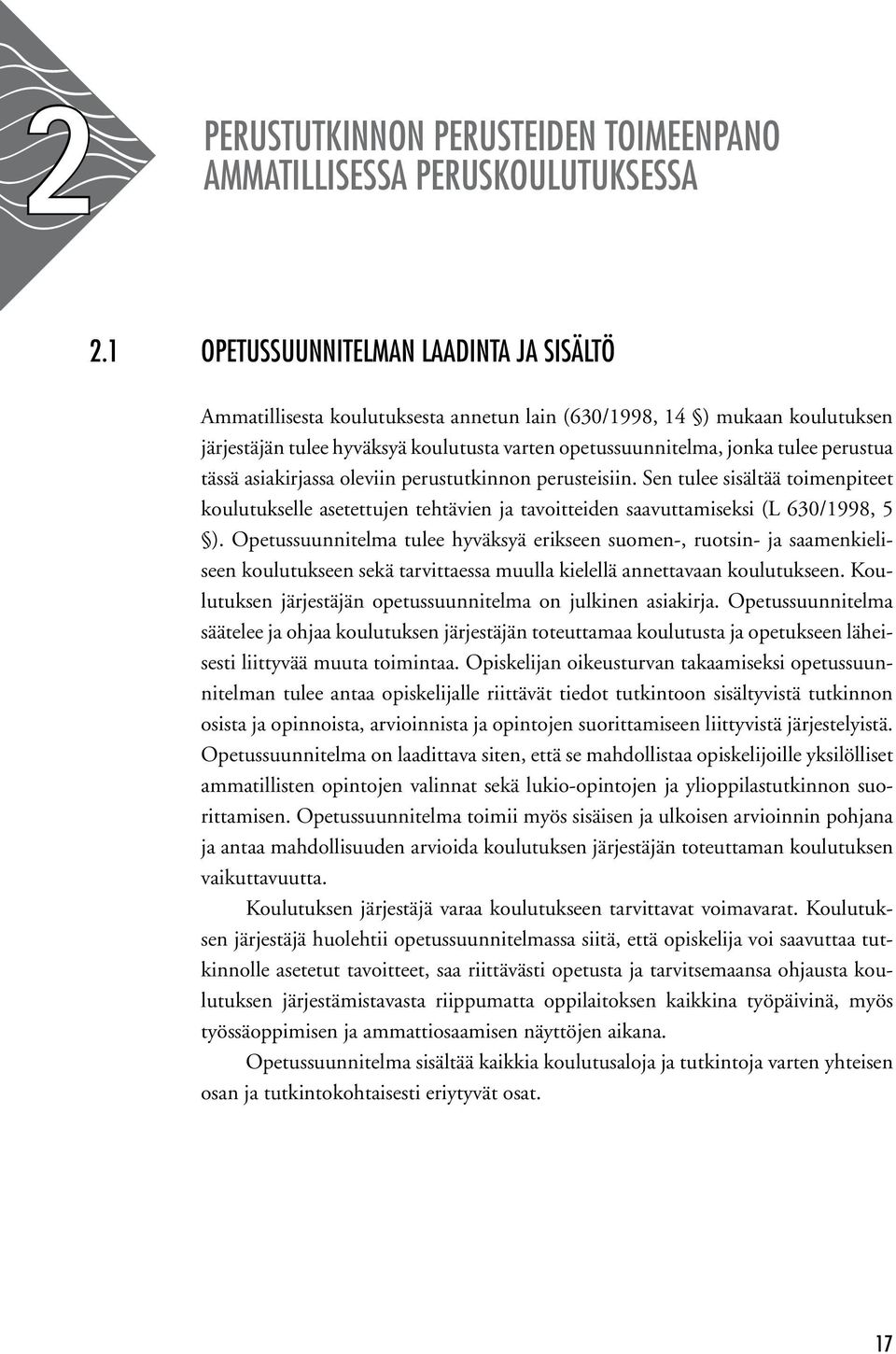 perustua tässä asiakirjassa oleviin perustutkinnon perusteisiin. Sen tulee sisältää toimenpiteet koulutukselle asetettujen tehtävien ja tavoitteiden saavuttamiseksi (L 630/1998, 5 ).