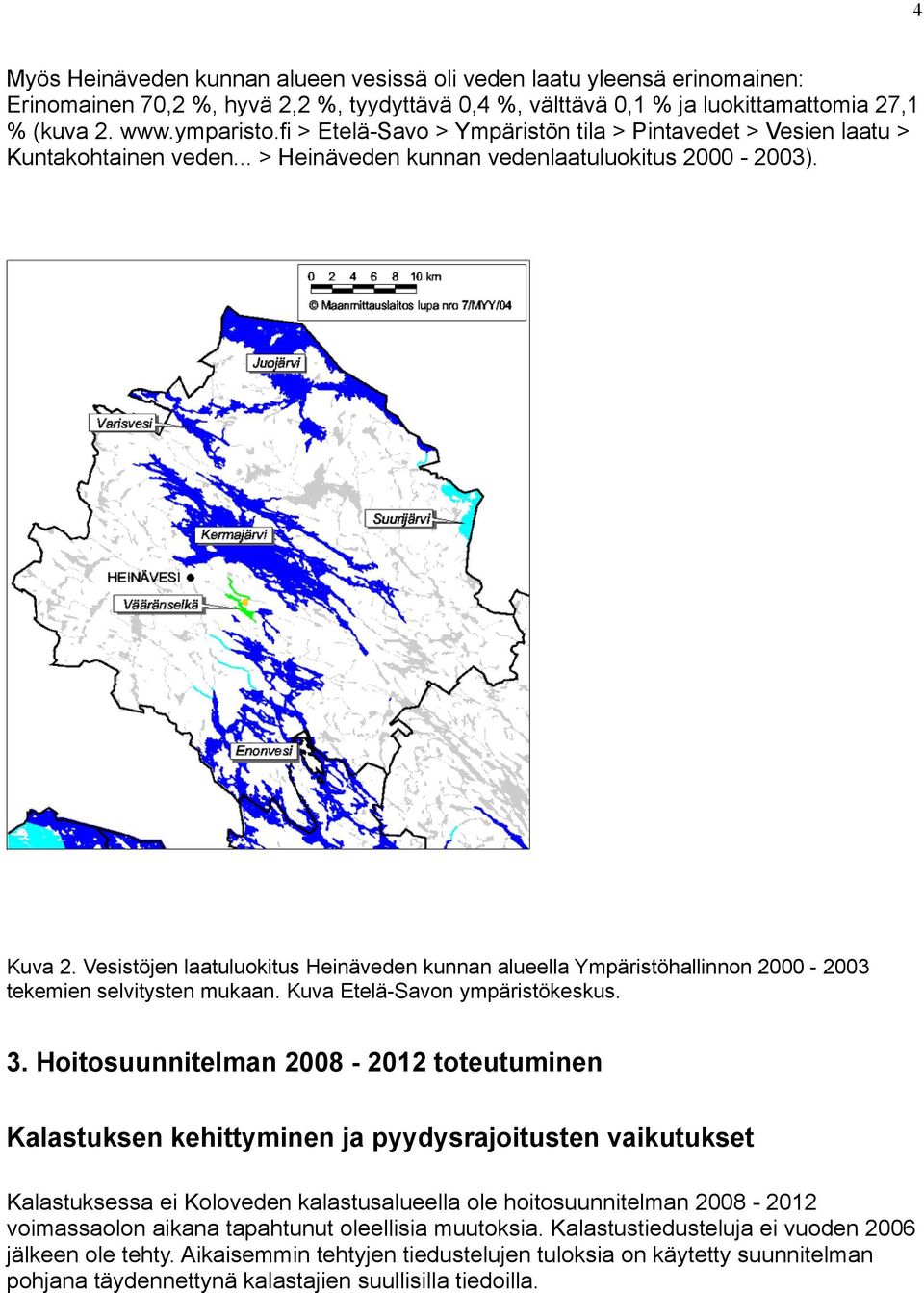 Vesistöjen laatuluokitus Heinäveden kunnan alueella Ympäristöhallinnon 2000-2003 tekemien selvitysten mukaan. Kuva Etelä-Savon ympäristökeskus. 3.