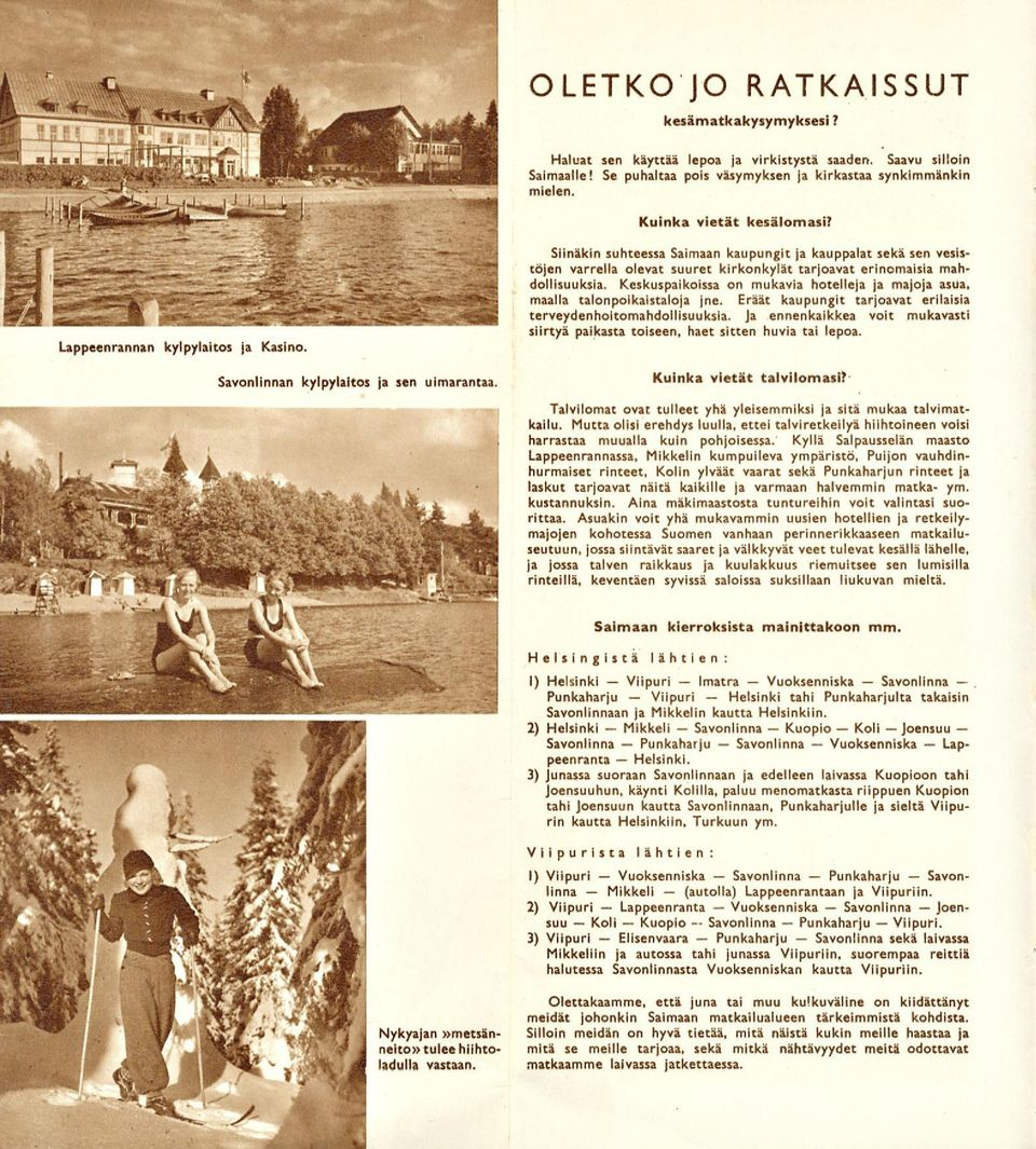 Se puhaltaa pois väsymyksen ja kirkastaa synkimmänkin mielen. Kuinka vietät kesälomasi? Lappeenrannan kylpylaitos ja Kasino. Savonlinnan kylpylaitos ja sen uimarantaa.