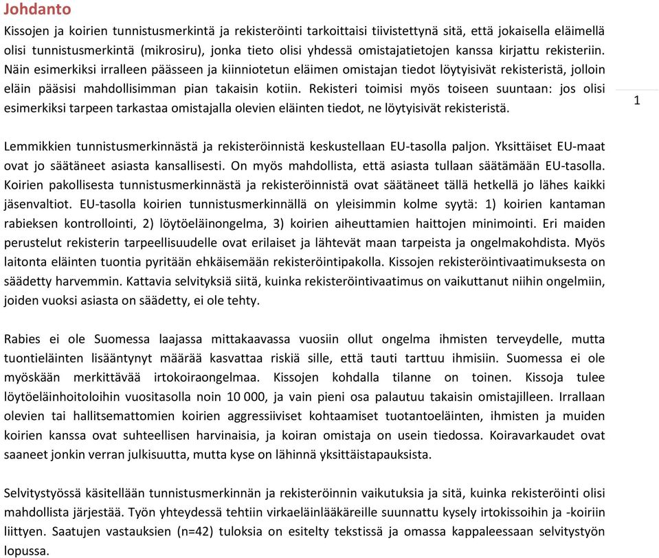 Näin esimerkiksi irralleen päässeen ja kiinniotetun eläimen omistajan tiedot löytyisivät rekisteristä, jolloin eläin pääsisi mahdollisimman pian takaisin kotiin.