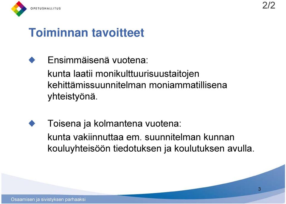 yhteistyönä. Toisena ja kolmantena vuotena: kunta vakiinnuttaa em.